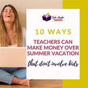 5 Surefire Ways For Teachers To Make Money This Summer