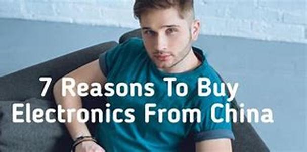 7 Reasons To Buy Electronics From China