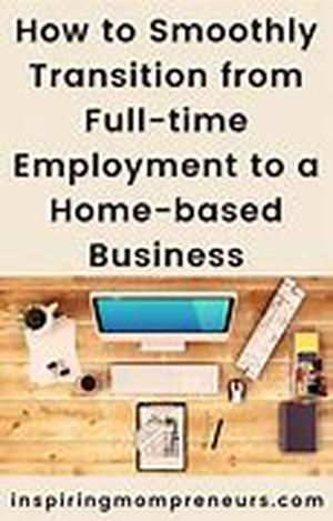 How To Transition Your Home Based Business From Good To Great