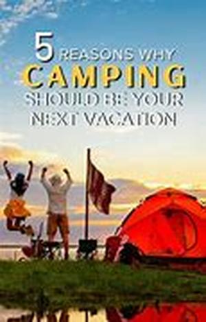 Why Camping Makes the Ultimate Family Vacation